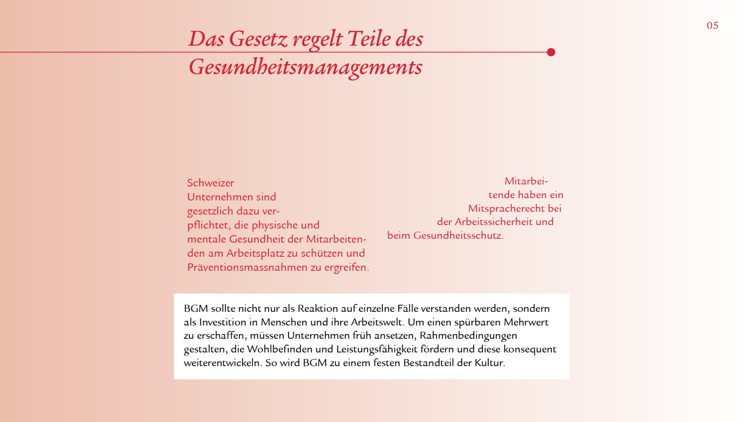 Zuletzt wird das Thema «Das Gesetz regelt Teile des Gesundheitsmanagements» aufgegriffen. Der Titel in Rot und mit der stringenten Linie. Zuunterst befindet sich der Fliesstext in einer weiteren Infobox. Zwischen dem Titel und der Infobox ist ein weiterer Fliesstext zu sehen, welcher in roter Schrift an einer unsichtbare Kurve orientiert ist. 