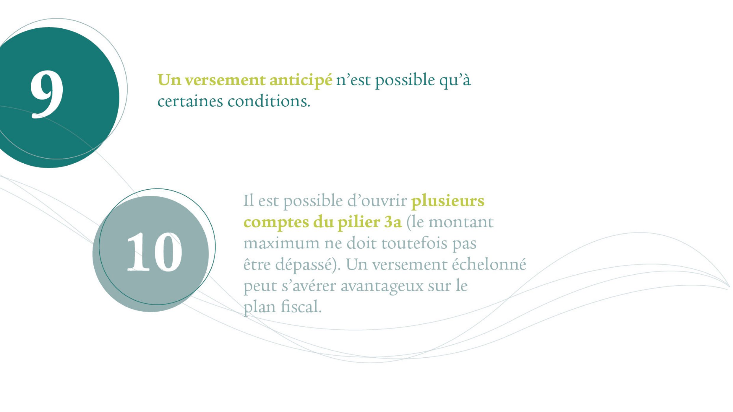 Point 9: un retrait anticipé n’est possible qu’à certaines conditions. Point 10: il est possible d’ouvrir plusieurs comptes du pilier 3a (le montant maximum ne doit toutefois pas être dépassé). Un retrait échelonné peut s’avérer avantageux sur le plan fiscal.